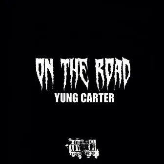 ON THE ROAD by Yung Carter