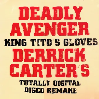 King Tito's Gloves - Derrick Carter's Totally Digital Disco Remake by Deadly Avenger