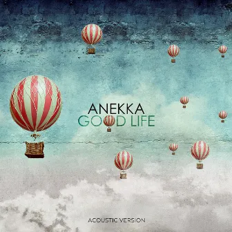 Good Life (Acoustic Version) by Anekka