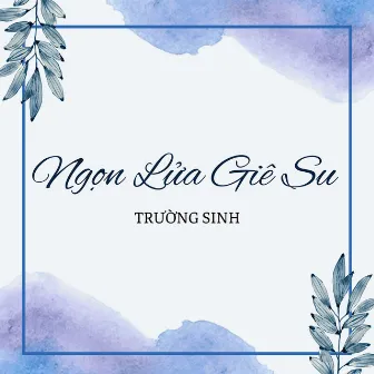 Ngọn Lửa Giê Su by Trường Sinh