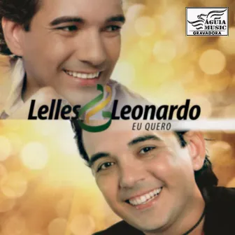 Eu Quero (Ao Vivo) by Lelles & Leonardo