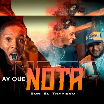 Ay Que Nota by Boni El Travieso