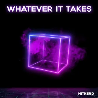 Whatever it takes by Hitkend House Lab