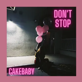 Don't Stop by Cakebaby