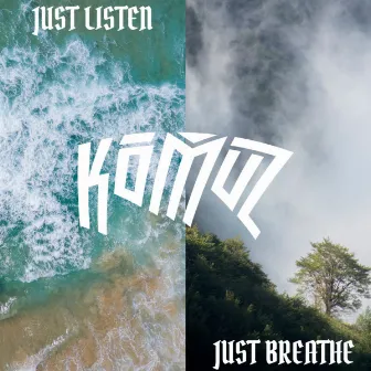 Just Listen/Just Breathe by Komuz