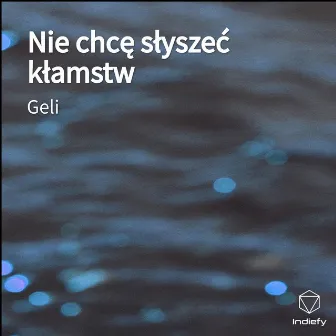 Nie chcę słyszeć kłamstw by Geli