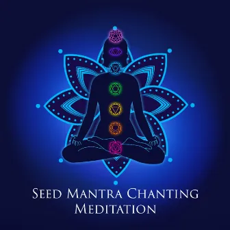 Seed Mantra Chanting Meditation: Whole Body Energy Cleansing, Emotional Healing, Chakra Balancing by Healing Chakra Sanctuary