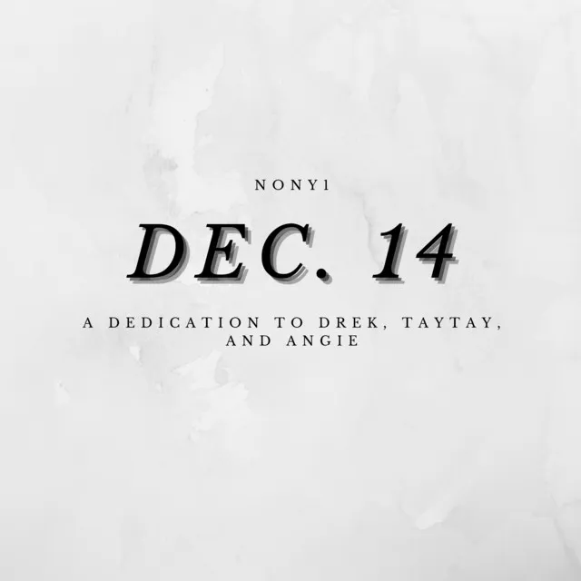 Dec. 14 (A dedication to Drek, TayTay, and Angie)