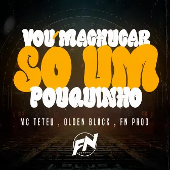 Vou Machucar só um pouquinho by Olden black