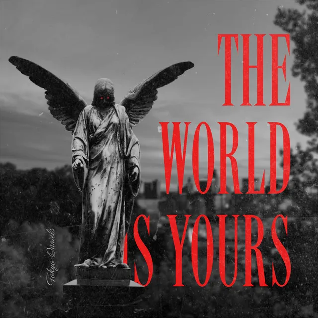 THE WORLD IS YOURS!