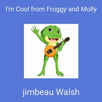 I'm Cool from Froggy and Molly by Jimbeau Walsh