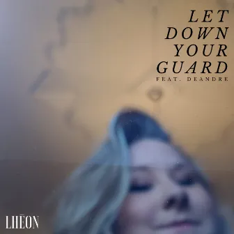 let down your guard by LHĒON