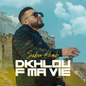 Dkhlou F Ma Vie by Saber Chaib