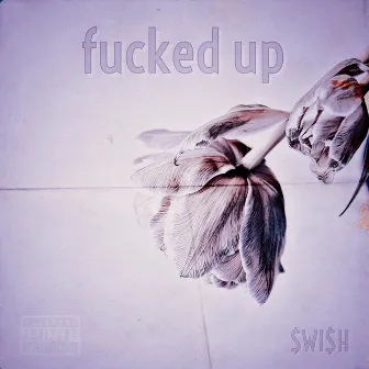 fucked up by Lil Swish