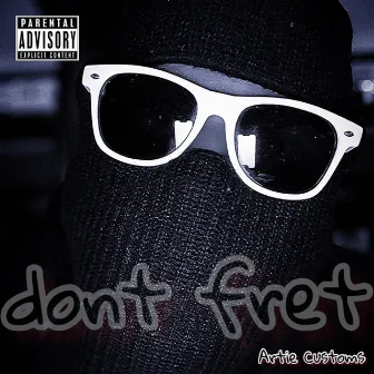 Dont Fret by Artie Customs