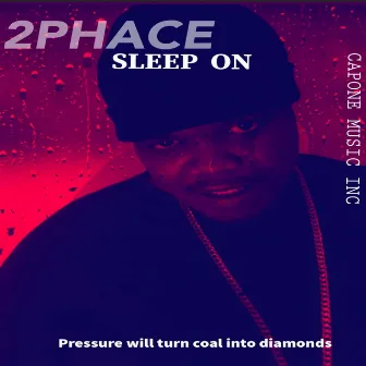 Sleep On by 2PHACE CAPONE