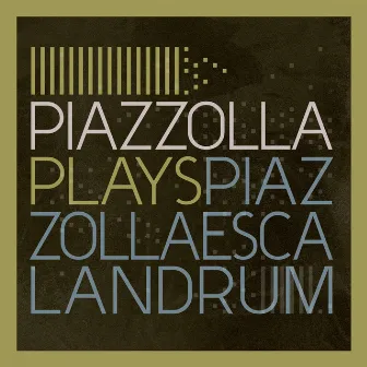 Piazzolla Plays Piazzolla by Escalandrum