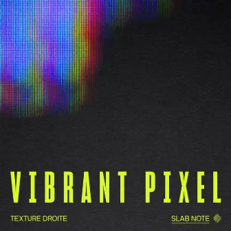 Vibrant Pixel by Texture Droite