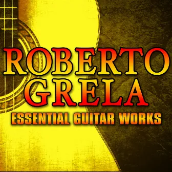 Essential Guitar Works by Roberto Grela