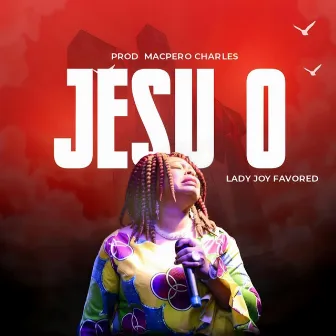 Jesu O by Lady Joy Favored