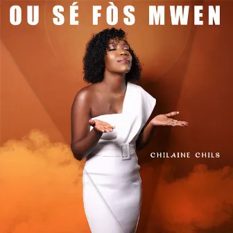 Ou Sé Fòs Mwen by Chilaine Chils