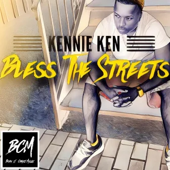 BLESS THE STREETS by Kennie Ken