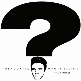 Who Is Elvis ? (Remixes) by Phenomania