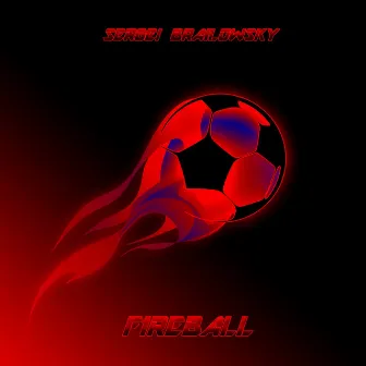 Fireball - Single by Sergei Brailowsky