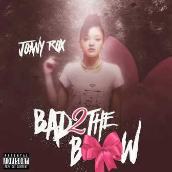 Bad 2 the Bow by Joany Rox