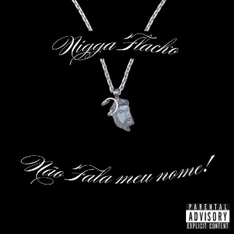 Não Fala Meu Nome! by Nigga Flacko