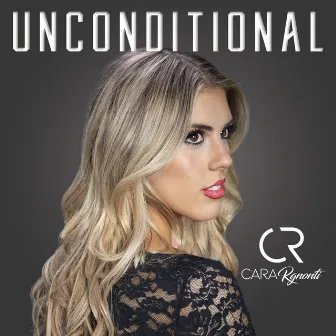 Unconditional by Cara Rgnonti