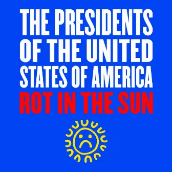 Rot in the Sun by The Presidents Of The United States Of America