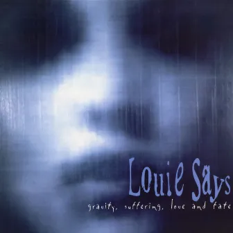 Gravity, Suffering, Love And Fate by Louie Says