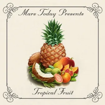 Tropical Fruit by Mars Today