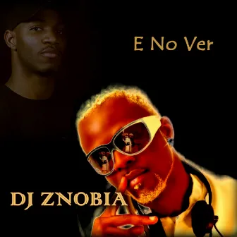 E no Ver by DJ Znobia