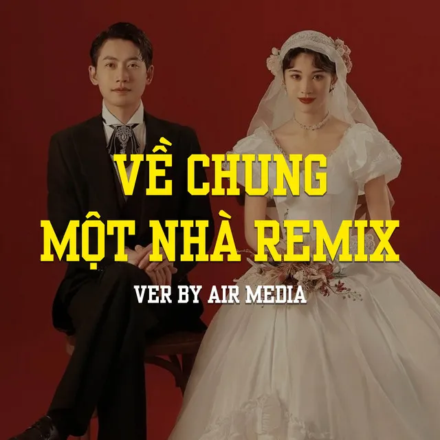 Về Chung Một Nhà (AIR Remix)