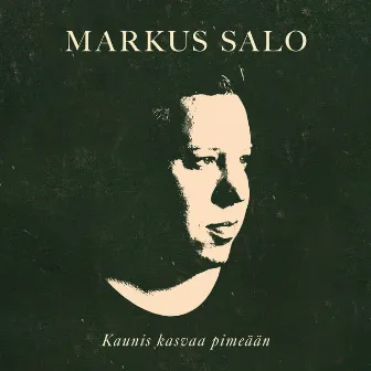 Kaunis kasvaa pimeään by Markus Salo