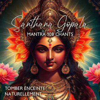 Santhana Gopala Mantra 108 chants: Tomber enceinte naturellement, Puissant mantra de fertilité et de grossesse, Transe de bourdonnement féminin by Musique pour Détendre en Temps Libre