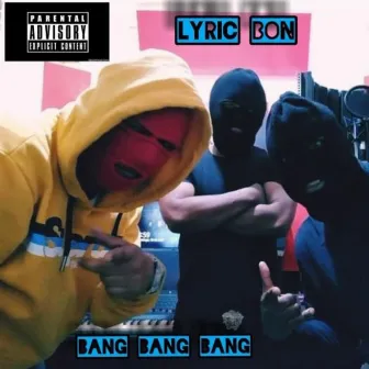 Bang Bang Bang by Lyric Bon