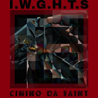 I.W.G.H.T.S by Cimino Da Saint