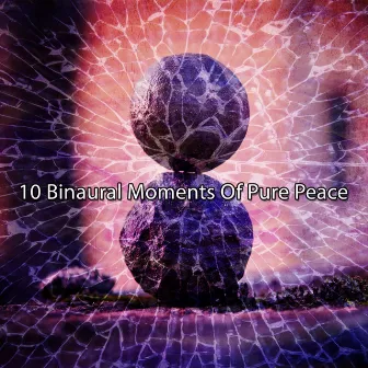 10 Binaural Moments Of Pure Peace by Binaural