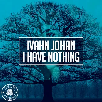 I Have Nothing by Ivahn Johan