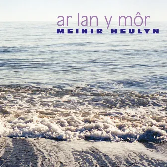 Ar Lan Y Mor by Meinir Heulyn