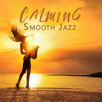 Calming Smooth Jazz: Just Relaxing Moments, After Midnight Playlist Jazz by Jazz Creator