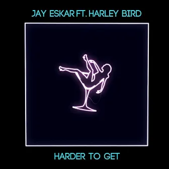 Harder To Get by Jay Eskar