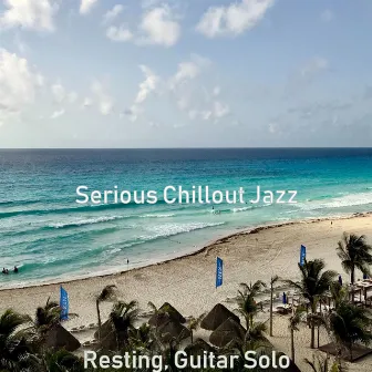 Resting, Guitar Solo by Serious Chillout Jazz