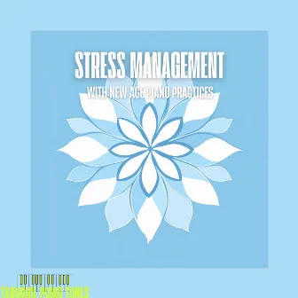 Stress Management with New Age Piano Practices by 