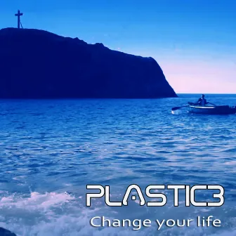 Change Your Life by Plastic3