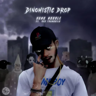 Dinomistic Drop by Yung Noodle