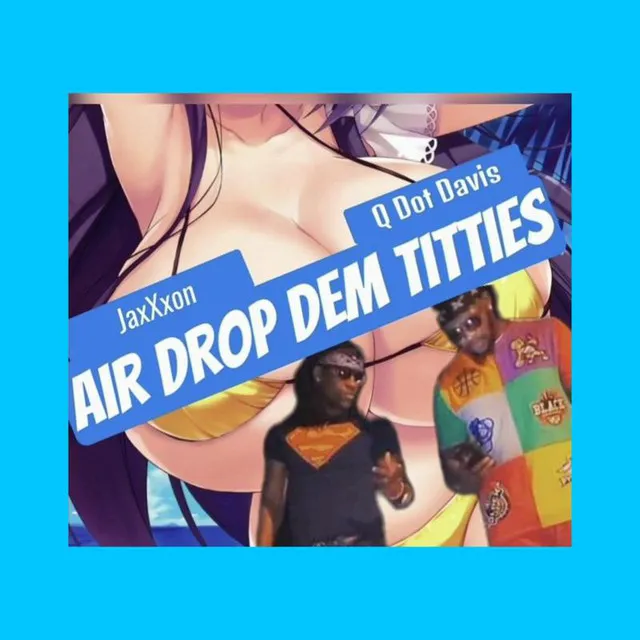 Air Drop Dem Titties